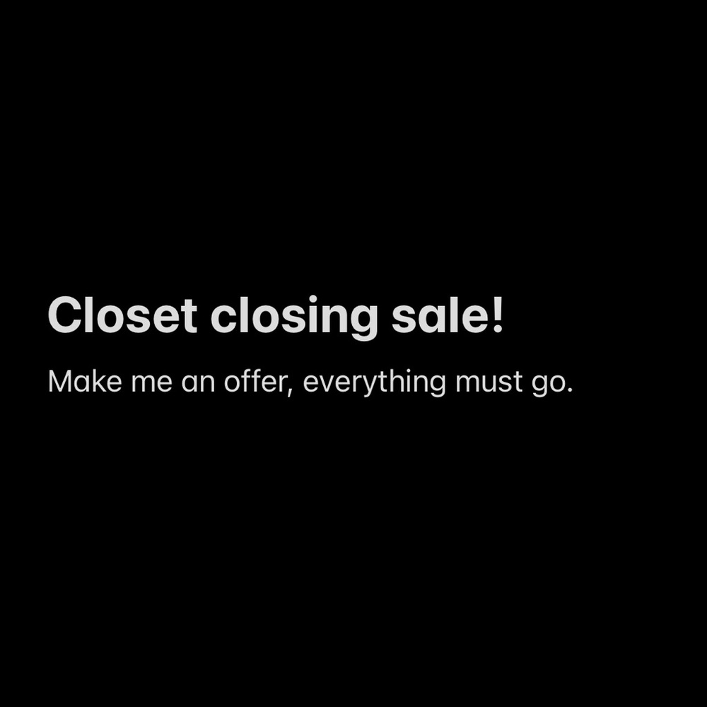 Closet is CLOSING! Send me an offer, everything must go.